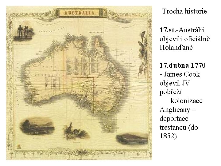 Trocha historie 17. st. -Austrálii objevili oficiálně Holanďané 17. dubna 1770 - James Cook