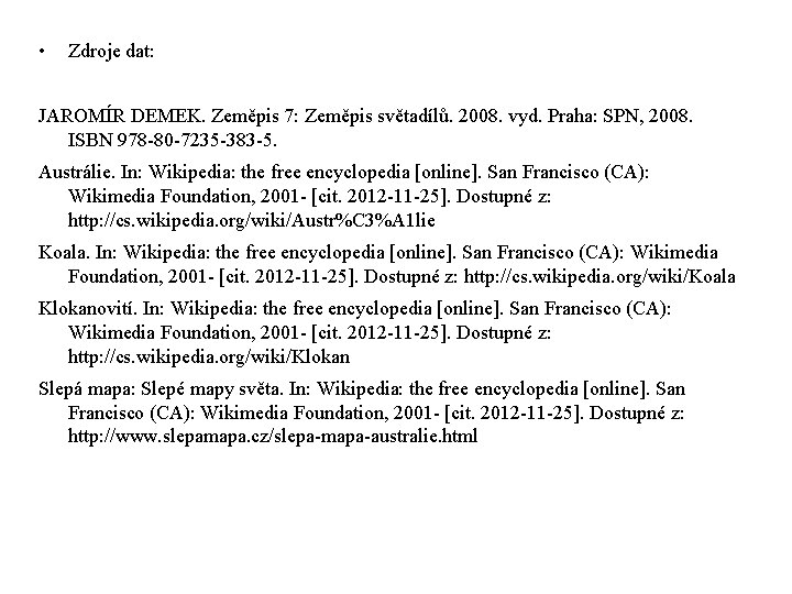  • Zdroje dat: JAROMÍR DEMEK. Zeměpis 7: Zeměpis světadílů. 2008. vyd. Praha: SPN,