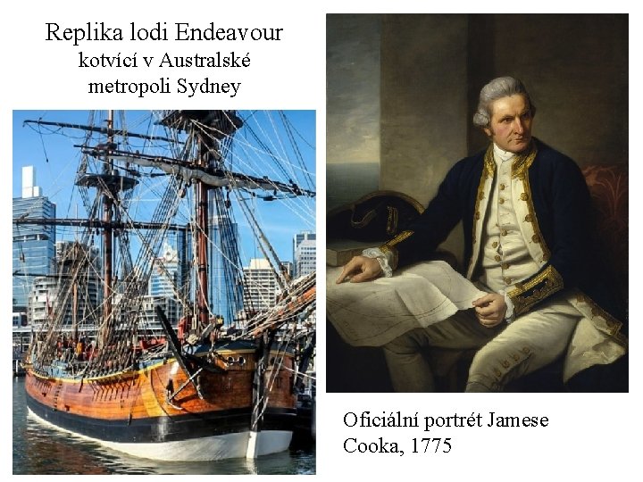 Replika lodi Endeavour kotvící v Australské metropoli Sydney Oficiální portrét Jamese Cooka, 1775 