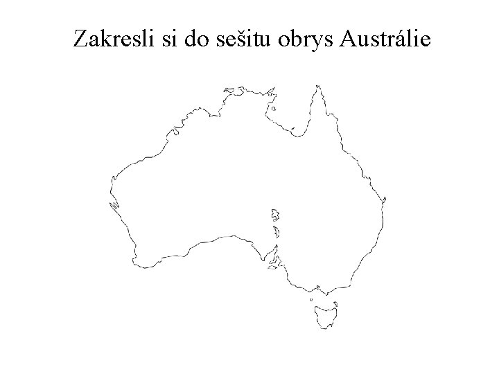 Zakresli si do sešitu obrys Austrálie OD TOOLS 