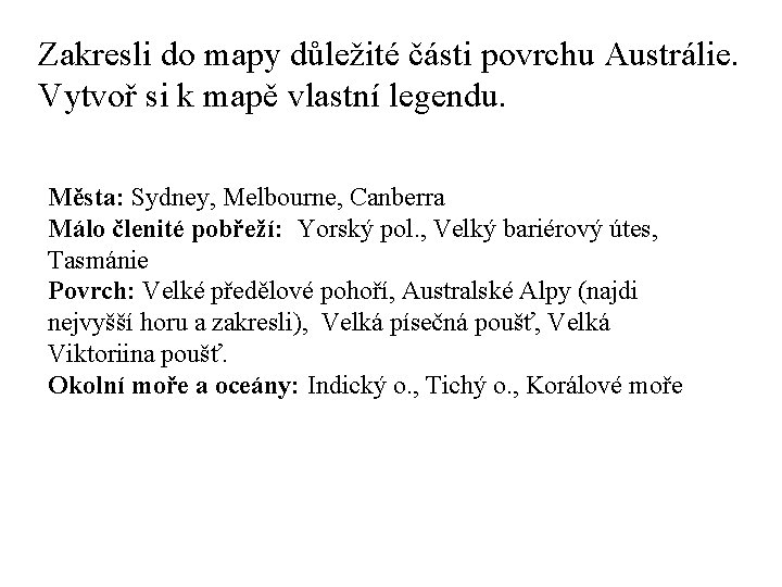 Zakresli do mapy důležité části povrchu Austrálie. Vytvoř si k mapě vlastní legendu. Města: