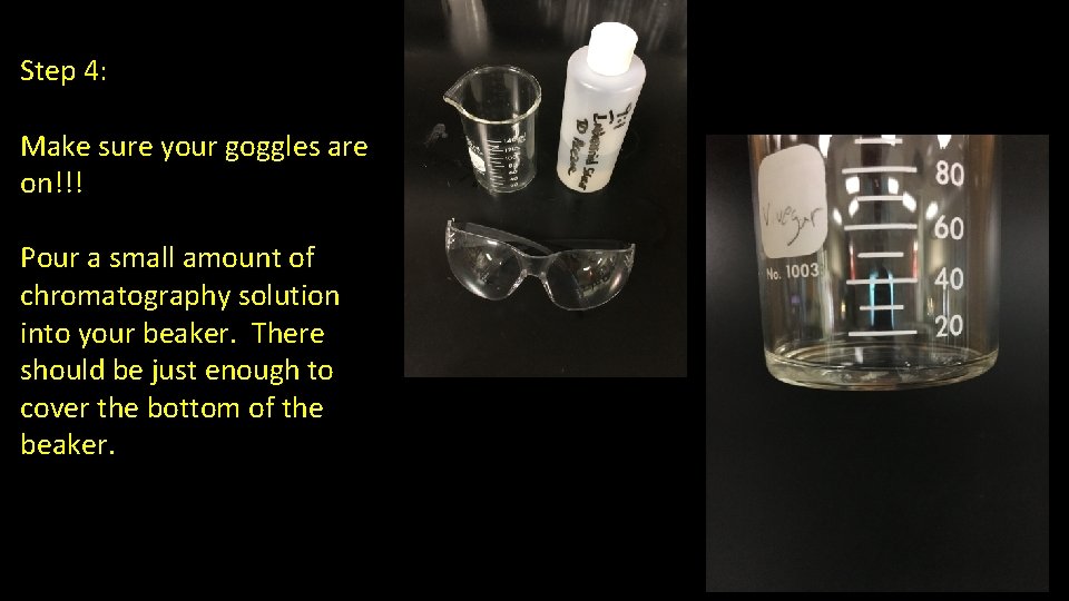 Step 4: Make sure your goggles are on!!! Pour a small amount of chromatography