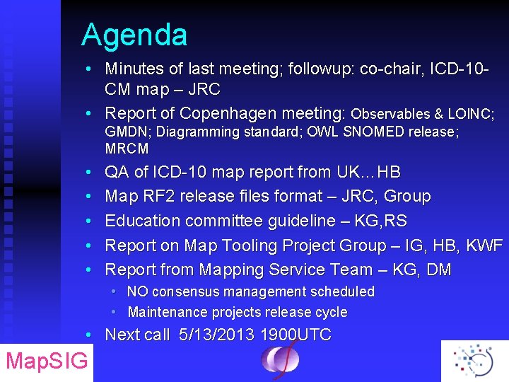 Agenda • Minutes of last meeting; followup: co-chair, ICD-10 CM map – JRC •