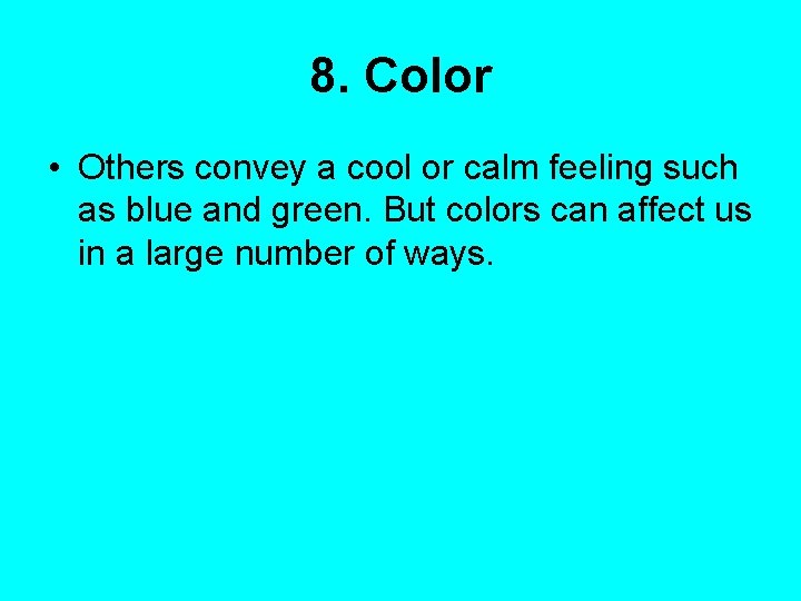 8. Color • Others convey a cool or calm feeling such as blue and