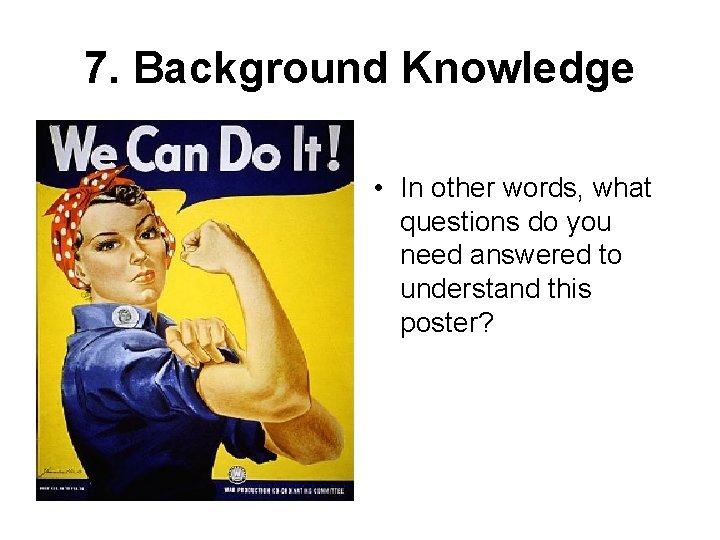 7. Background Knowledge • In other words, what questions do you need answered to