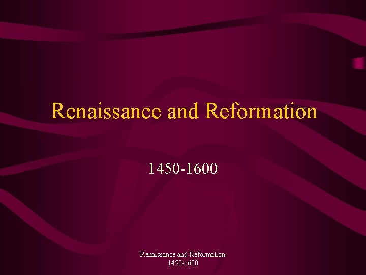 Renaissance and Reformation 1450 -1600 