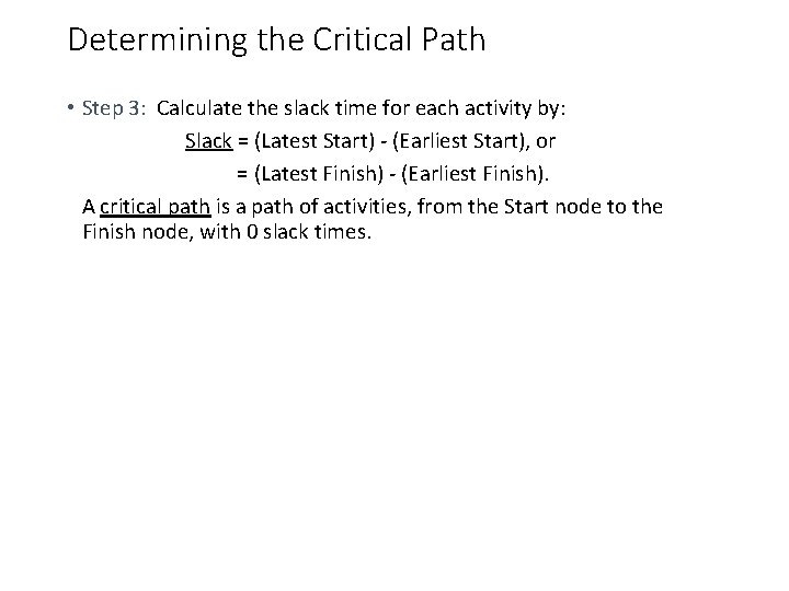 Determining the Critical Path • Step 3: Calculate the slack time for each activity