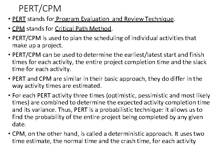 PERT/CPM • PERT stands for Program Evaluation and Review Technique. • CPM stands for