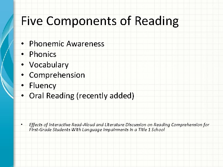 Five Components of Reading • • • Phonemic Awareness Phonics Vocabulary Comprehension Fluency Oral
