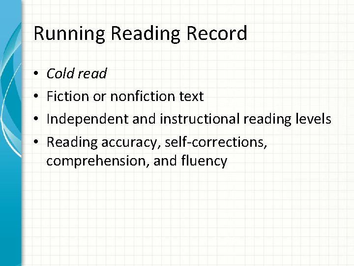 Running Reading Record • • Cold read Fiction or nonfiction text Independent and instructional