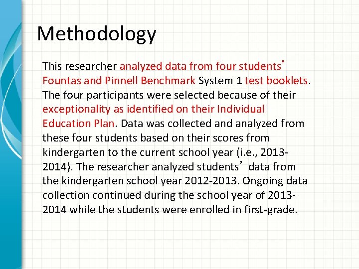 Methodology This researcher analyzed data from four students’ Fountas and Pinnell Benchmark System 1