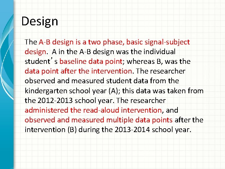Design The A-B design is a two phase, basic signal-subject design. A in the