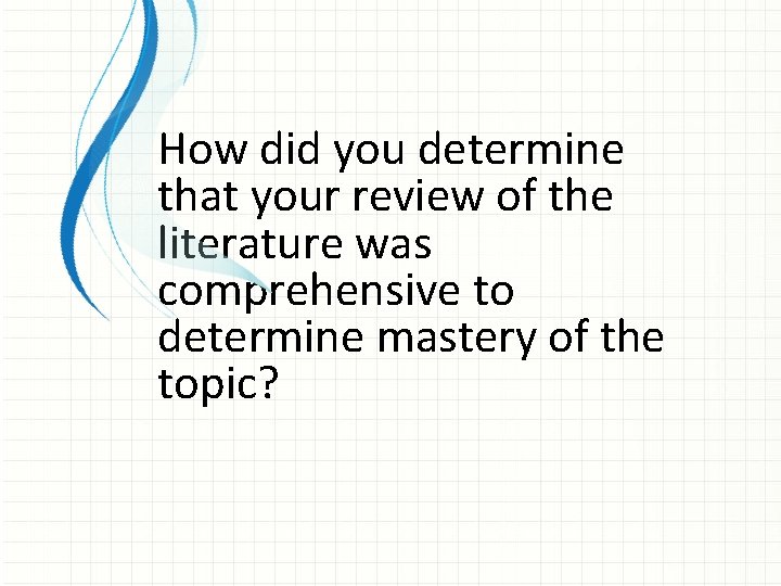 How did you determine that your review of the literature was comprehensive to determine