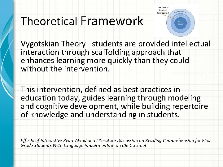 Theoretical Framework Vygotskian Theory: students are provided intellectual interaction through scaffolding approach that enhances