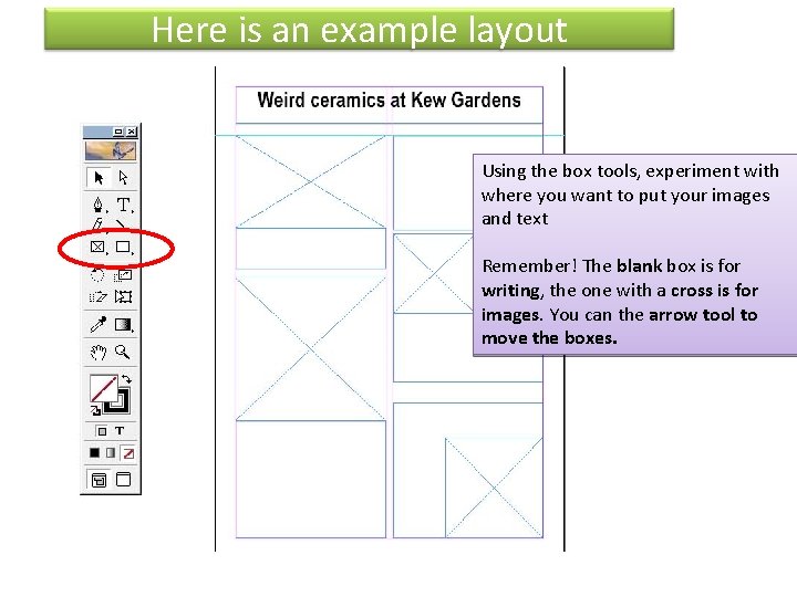 Here is an example layout Using the box tools, experiment with where you want
