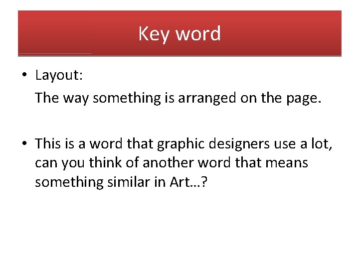 Key word • Layout: The way something is arranged on the page. • This