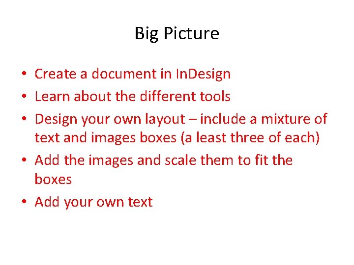 Big Picture • Create a document in In. Design • Learn about the different