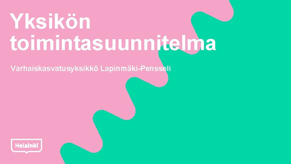 Yksikön toimintasuunnitelma Varhaiskasvatusyksikkö Lapinmäki-Pensseli 