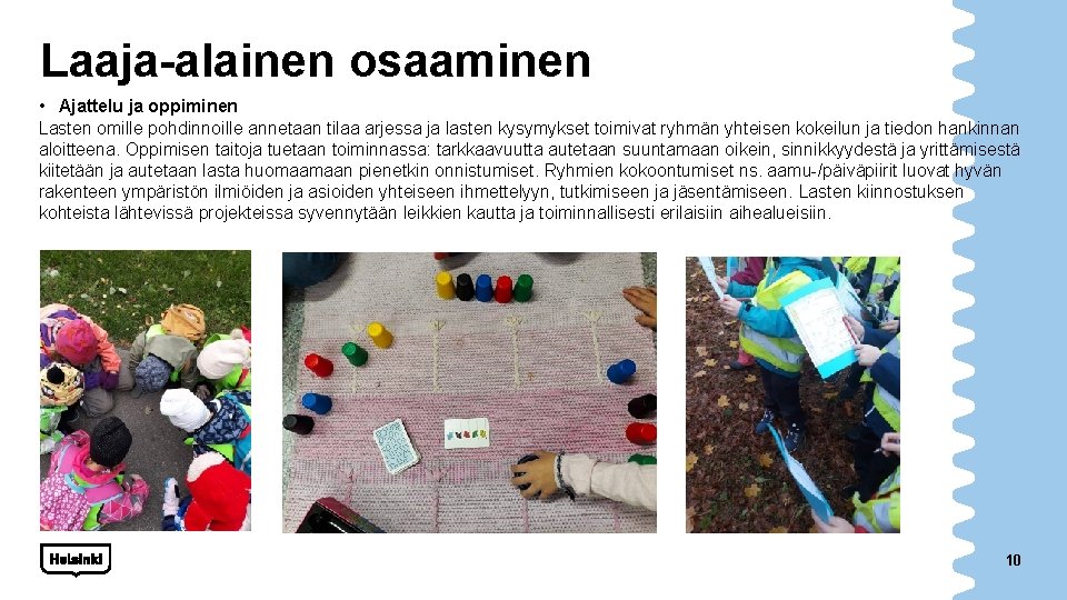 Laaja-alainen osaaminen • Ajattelu ja oppiminen Lasten omille pohdinnoille annetaan tilaa arjessa ja lasten