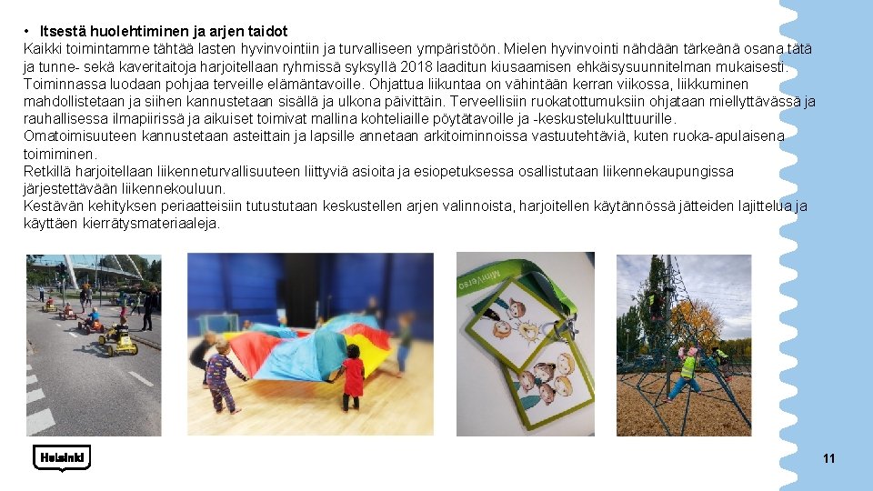  • Itsestä huolehtiminen ja arjen taidot Kaikki toimintamme tähtää lasten hyvinvointiin ja turvalliseen