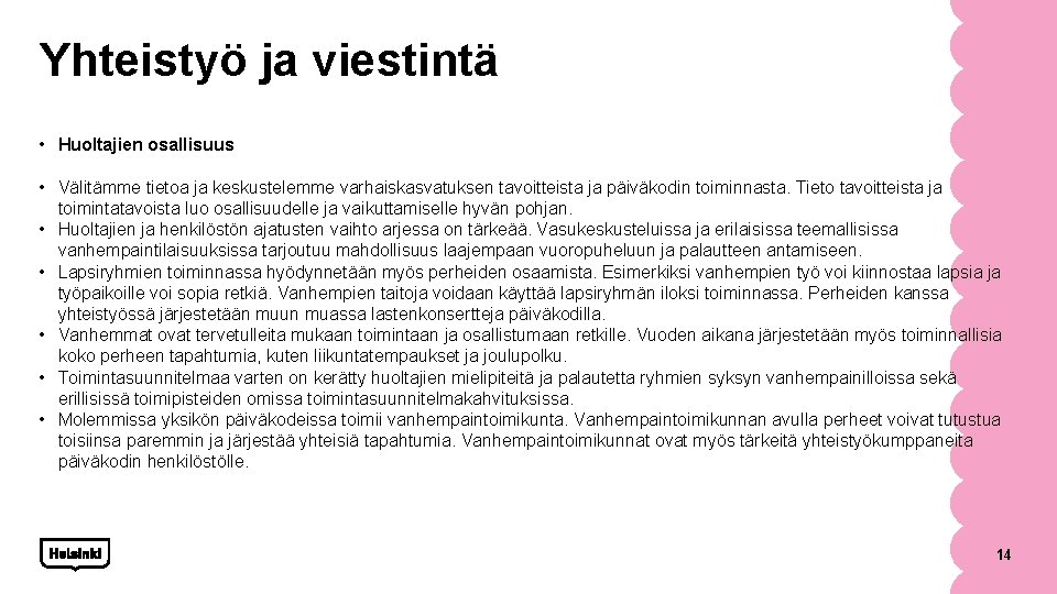 Yhteistyö ja viestintä • Huoltajien osallisuus • Välitämme tietoa ja keskustelemme varhaiskasvatuksen tavoitteista ja