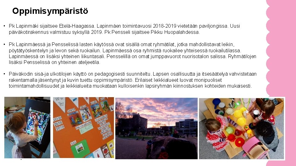 Oppimisympäristö • Pk Lapinmäki sijaitsee Etelä-Haagassa. Lapinmäen toimintavuosi 2018 -2019 vietetään paviljongissa. Uusi päiväkotirakennus