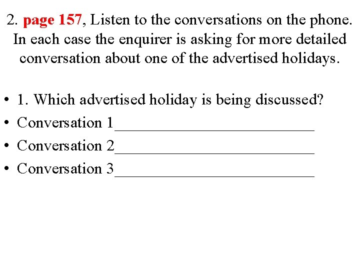 2. page 157, Listen to the conversations on the phone. In each case the 2. page 157, Listen to the conversations on the phone. In each case the