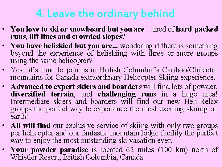 4. Leave the ordinary behind • You love to ski or snowboard but you