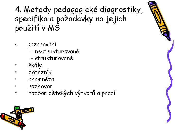 4. Metody pedagogické diagnostiky, specifika a požadavky na jejich použití v MŠ • •