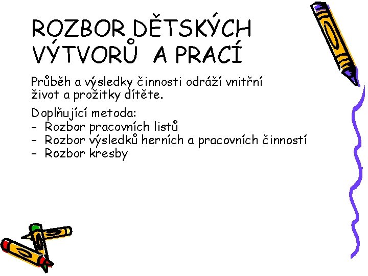 ROZBOR DĚTSKÝCH VÝTVORŮ A PRACÍ Průběh a výsledky činnosti odráží vnitřní život a prožitky