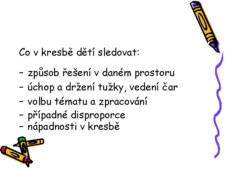 Co v kresbě dětí sledovat: – – – způsob řešení v daném prostoru úchop