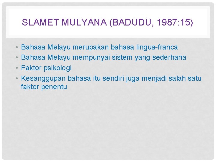 SLAMET MULYANA (BADUDU, 1987: 15) • • Bahasa Melayu merupakan bahasa lingua-franca Bahasa Melayu