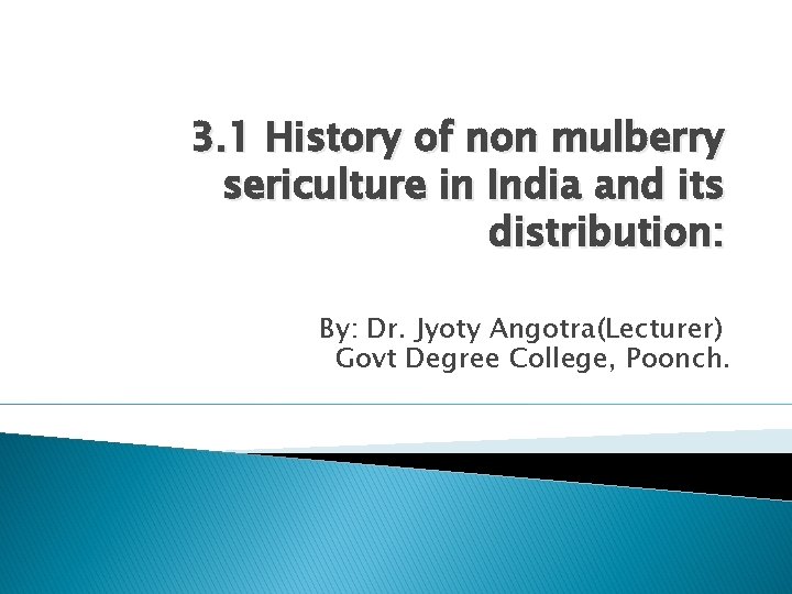 3. 1 History of non mulberry sericulture in India and its distribution: By: Dr.