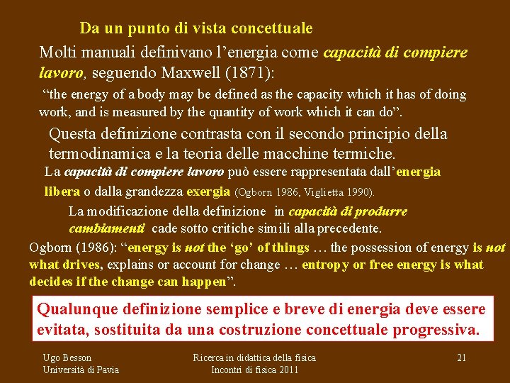 Da un punto di vista concettuale Molti manuali definivano l’energia come capacità di compiere