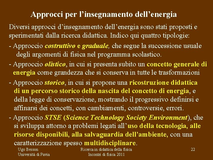 Approcci per l’insegnamento dell’energia Diversi approcci d’insegnamento dell’energia sono stati proposti e sperimentati dalla