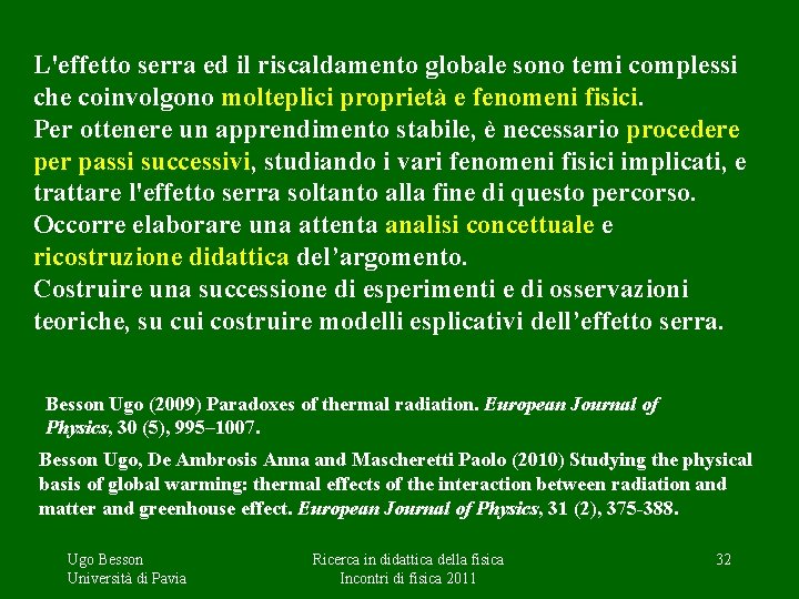 L'effetto serra ed il riscaldamento globale sono temi complessi che coinvolgono molteplici proprietà e