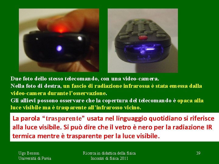 Due foto dello stesso telecomando, con una video-camera. Nella foto di destra, un fascio