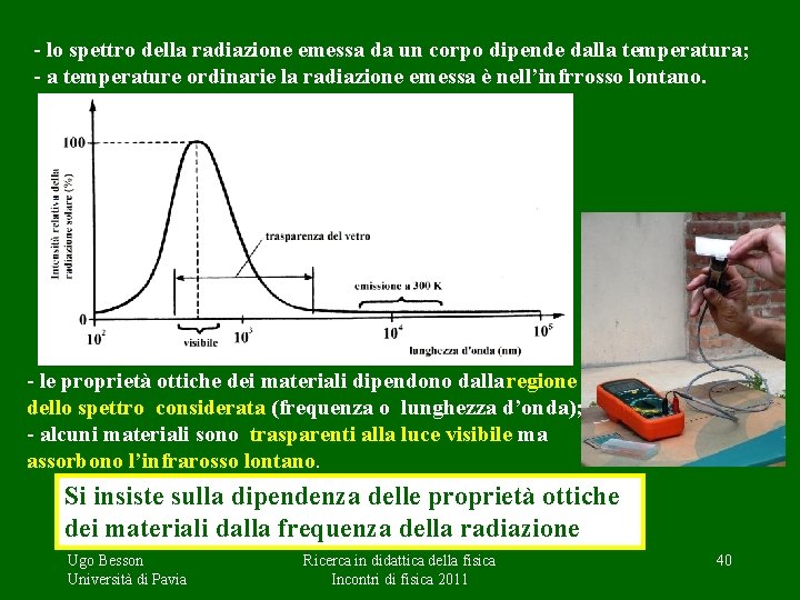 - lo spettro della radiazione emessa da un corpo dipende dalla temperatura; - a