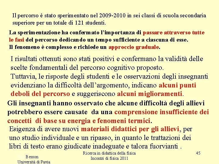 Il percorso è stato sperimentato nel 2009 -2010 in sei classi di scuola secondaria