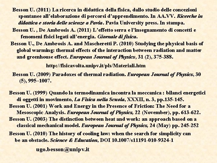 Besson U. (2011) La ricerca in didattica della fisica, dallo studio delle concezioni spontanee