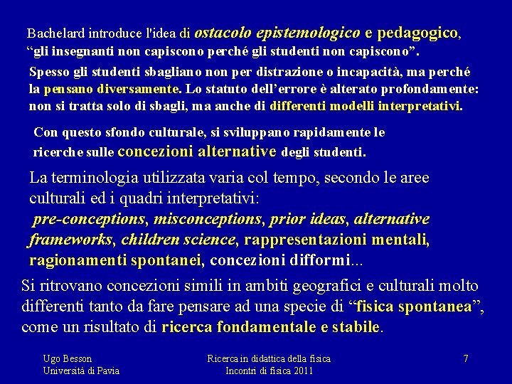 Bachelard introduce l'idea di ostacolo epistemologico e pedagogico, “gli insegnanti non capiscono perché gli