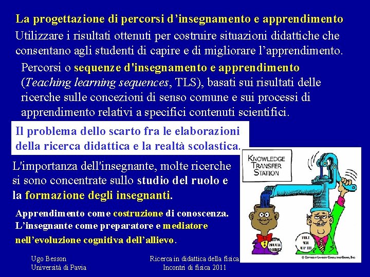 La progettazione di percorsi d’insegnamento e apprendimento Utilizzare i risultati ottenuti per costruire situazioni