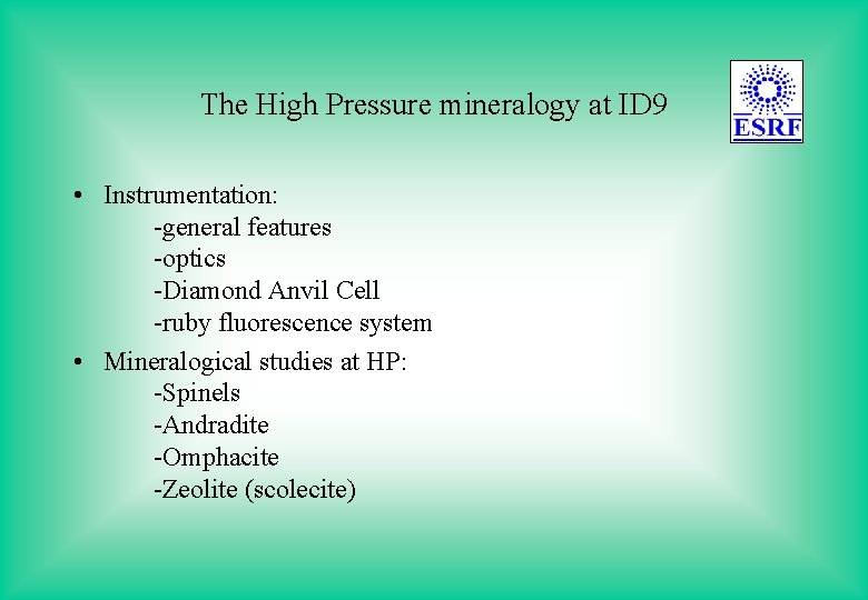 The High Pressure mineralogy at ID 9 • Instrumentation: -general features -optics -Diamond Anvil