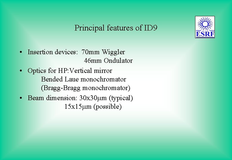 Principal features of ID 9 • Insertion devices: 70 mm Wiggler 46 mm Ondulator