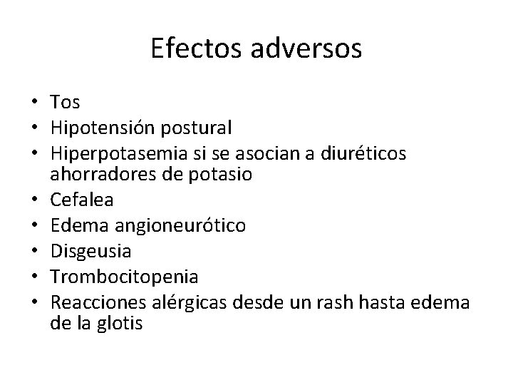 Efectos adversos • Tos • Hipotensión postural • Hiperpotasemia si se asocian a diuréticos