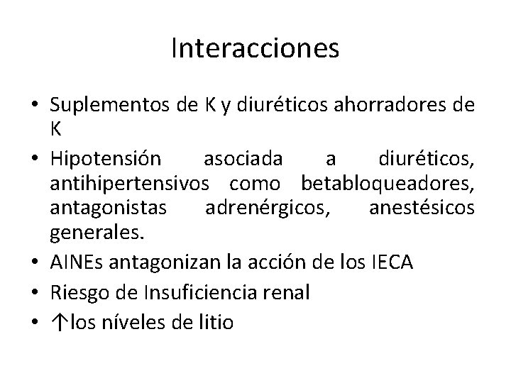 Interacciones • Suplementos de K y diuréticos ahorradores de K • Hipotensión asociada a