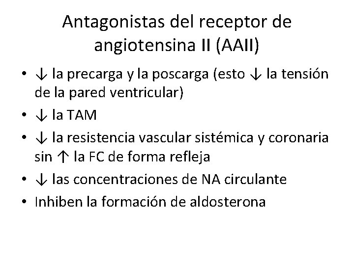 Antagonistas del receptor de angiotensina II (AAII) • ↓ la precarga y la poscarga