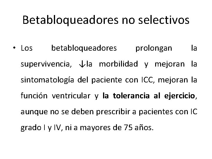 Betabloqueadores no selectivos • Los betabloqueadores prolongan la supervivencia, ↓la morbilidad y mejoran la