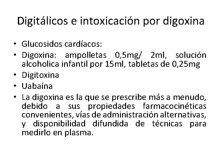 Digitálicos e intoxicación por digoxina • Glucosidos cardíacos: • Digoxina: ampolletas 0, 5 mg/