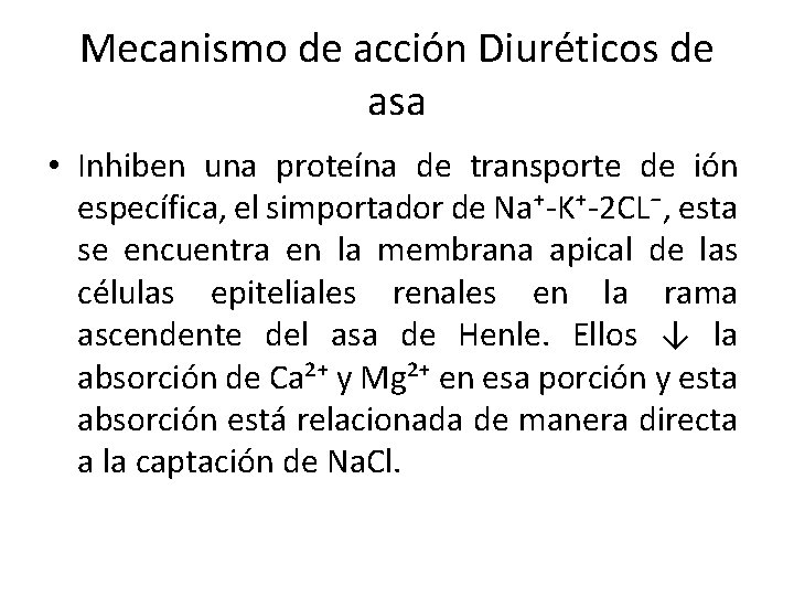 Mecanismo de acción Diuréticos de asa • Inhiben una proteína de transporte de ión